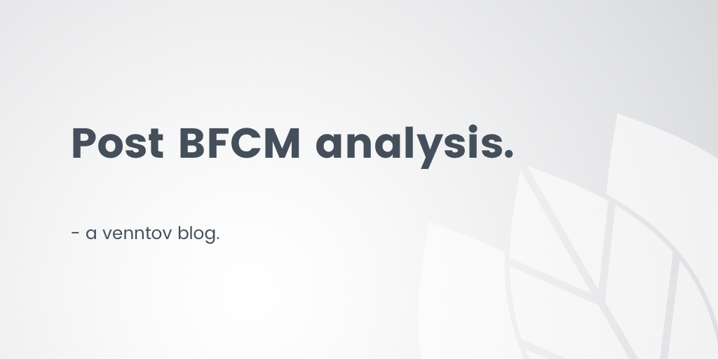 How to make the most of your post-BFCM store data – Venntov