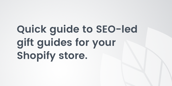 Quick guide to SEO-led gift guides for your Shopify store