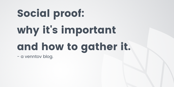 Social Proof: Why it's important and how to gather it. 
