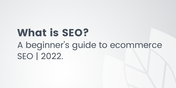 What is SEO? A beginner’s guide to ecommerce SEO [2022]